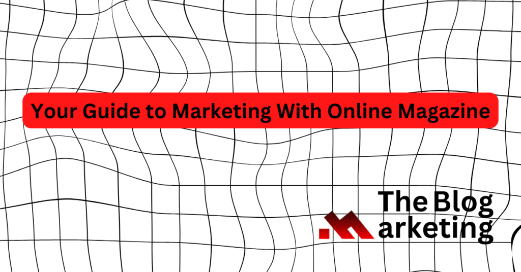 Guide to Marketing an Online Magazine