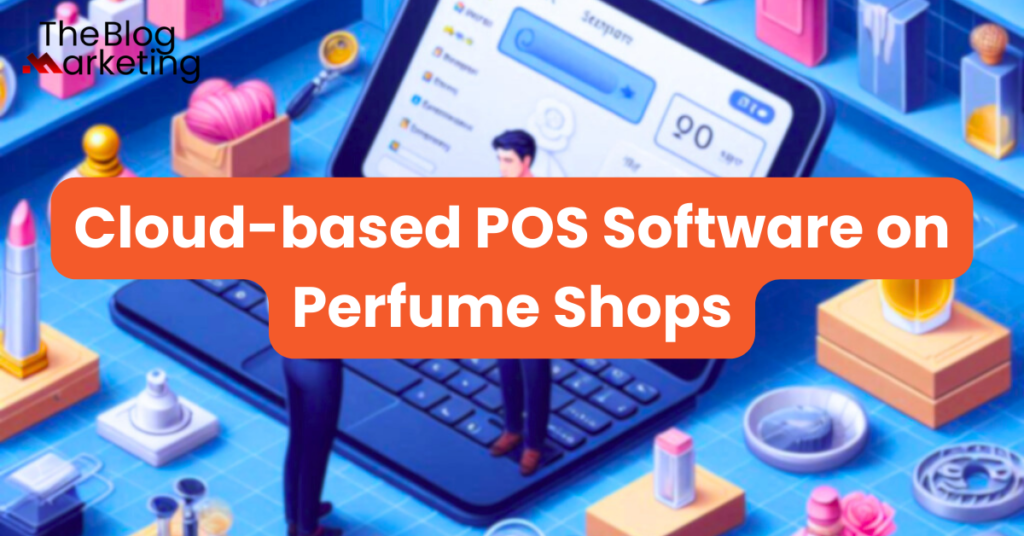 Cloud-based POS Software on Perfume Shops
